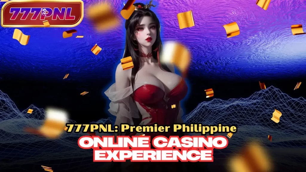 777PNL: Premier Philippines Online Casino Experience